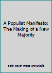 Hardcover A Populist Manifesto: The Making of a New Majority Book