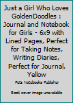 Paperback Just a Girl Who Loves GoldenDoodles : Journal and Notebook for Girls - 6x9 with Lined Pages, Perfect for Taking Notes, Writing Diaries, Perfect for Journal, Yellow Book