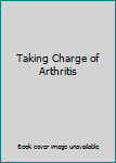 Unknown Binding Taking Charge of Arthritis Book