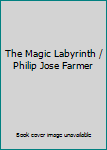 Unknown Binding The Magic Labyrinth / Philip Jose Farmer Book