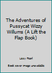 Hardcover The Adventures of Pussycat Wizzy Willums (A Lift the Flap Book) Book