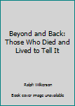 Mass Market Paperback Beyond and Back: Those Who Died and Lived to Tell It Book