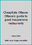 Paperback CheapEats Ottawa: Ottawa's guide to good inexpensive restaurants Book