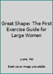 Hardcover Great Shape: The First Exercise Guide for Large Women Book