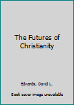 Hardcover The Futures of Christianity Book