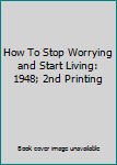 Hardcover How To Stop Worrying and Start Living: 1948; 2nd Printing Book