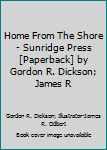 Unknown Binding Home From The Shore - Sunridge Press [Paperback] by Gordon R. Dickson; James R Book