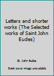 Hardcover Letters and shorter works (The Selected works of Saint John Eudes) Book