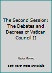 Hardcover The Second Session: The Debates and Decrees of Vatican Council II Book