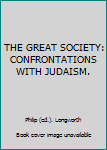 Hardcover THE GREAT SOCIETY: CONFRONTATIONS WITH JUDAISM. Book