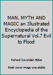 Hardcover MAN, MYTH AND MAGIC an Illustrated Encyclopedia of the Supernatural Vol.7 Evil to Flood Book