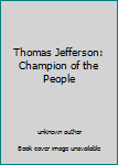 Unknown Binding Thomas Jefferson: Champion of the People Book