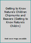 Unknown Binding Getting to Know Nature's Children Chipmunks and Beavers (Getting to Know Nature's Childrn) Book
