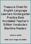 Unknown Binding Treasure Chest for English Language Learners Kindergarten Practice Book Annotated Teacher's Edition Vocabulary Blackline Masters Book