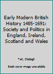 Hardcover Early Modern British History 1485-1691: Society and Politics in England, Ireland, Scotland and Wales Book