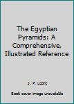 Hardcover The Egyptian Pyramids: A Comprehensive, Illustrated Reference Book