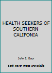 Unknown Binding HEALTH SEEKERS OF SOUTHERN CALIFONIA Book