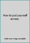 Unknown Binding How to put yourself across. Book