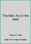 Paperback The 666's Are In the Seed Book
