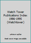 Unknown Binding Watch Tower Publications Index 1986-1995 (Watchtower) Book