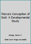 Hardcover Peirce's Conception of God: A Developmental Study Book
