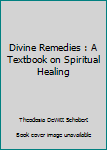 Hardcover Divine Remedies : A Textbook on Spiritual Healing Book