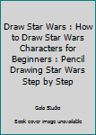 Paperback Draw Star Wars : How to Draw Star Wars Characters for Beginners : Pencil Drawing Star Wars Step by Step Book