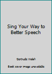 Hardcover Sing Your Way to Better Speech Book