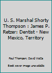 Paperback U. S. Marshal Shorty Thompson : James P. Retzer: Dentist - New Mexico, Territory Book