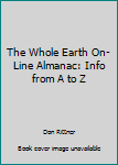 Paperback The Whole Earth On-Line Almanac: Info from A to Z Book