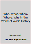 Paperback Who, What, When, Where, Why in the World of World History Book