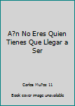 Paperback A?n No Eres Quien Tienes Que Llegar a Ser [Spanish] Book
