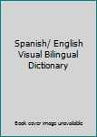 Unknown Binding Spanish/ English Visual Bilingual Dictionary Book