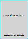 Unknown Binding Zoopark ot A do Ya Book