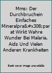 Hardcover Mms: Der Durchbruchein Einfaches Mineralpra&#x308;parat Wirkt Wahre Wunder Bei Malaria, Aids Und Vielen Anderen Krankheiten [German] Book