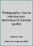 Hardcover Photography: how to improve your technique (A Concise guide) Book