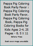 Peppa Pig Coloring Book Party Favor: Peppa Pig Coloring Book Party Favor, Peppa Pig Coloring Book, Peppa Pig Coloring Books For Kids Ages 2-4. 25 Pages - 8.5" x 11"