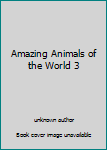 Hardcover Amazing Animals of the World 3 Book