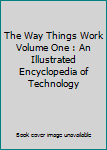 Hardcover The Way Things Work Volume One : An Illustrated Encyclopedia of Technology Book