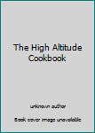 Unknown Binding The High Altitude Cookbook Book