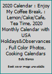 2020 Calendar : Enjoy My Coffee Break, : Lemon/Cake/Cafe, Tea Time, 2020 Monthly Calendar with USA Holidays&Observances, Full Color Photos, Cooking Calendars