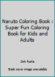 Paperback Naruto Coloring Book : Super Fun Coloring Book for Kids and Adults Book