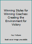 Paperback Winning Styles for Winning Coaches: Creating the Environment for Victory Book