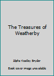 The Treasures of Weatherby ( Advanced Reading Copy )