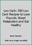 Paperback Low Carb: 500 Low Carb Recipes to Lose Pounds, Boost Metabolism and Eat Healthy Book