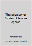 Unknown Binding The prize song: Stories of famous operas Book