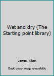 Unknown Binding Wet and dry (The Starting point library) Book