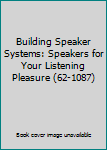 Building Speaker Systems: Speakers for Your Listening Pleasure (62-1087)