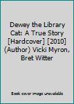 Dewey the Library Cat: A True Story [Hardcover] [2010] (Author) Vicki Myron, Bret Witter