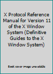 X Protocol Reference Manual for Version 11 of the X Window System
